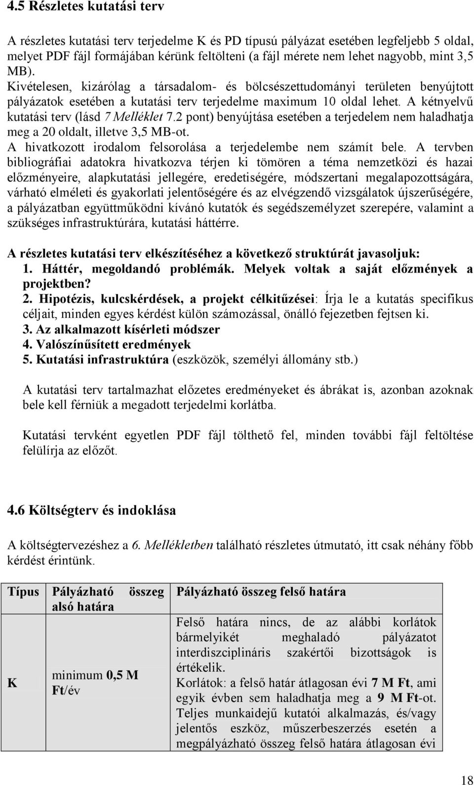 A kétnyelvű kutatási terv (lásd 7 Melléklet 7.2 pont) benyújtása esetében a terjedelem nem haladhatja meg a 20 oldalt, illetve 3,5 MB-ot.