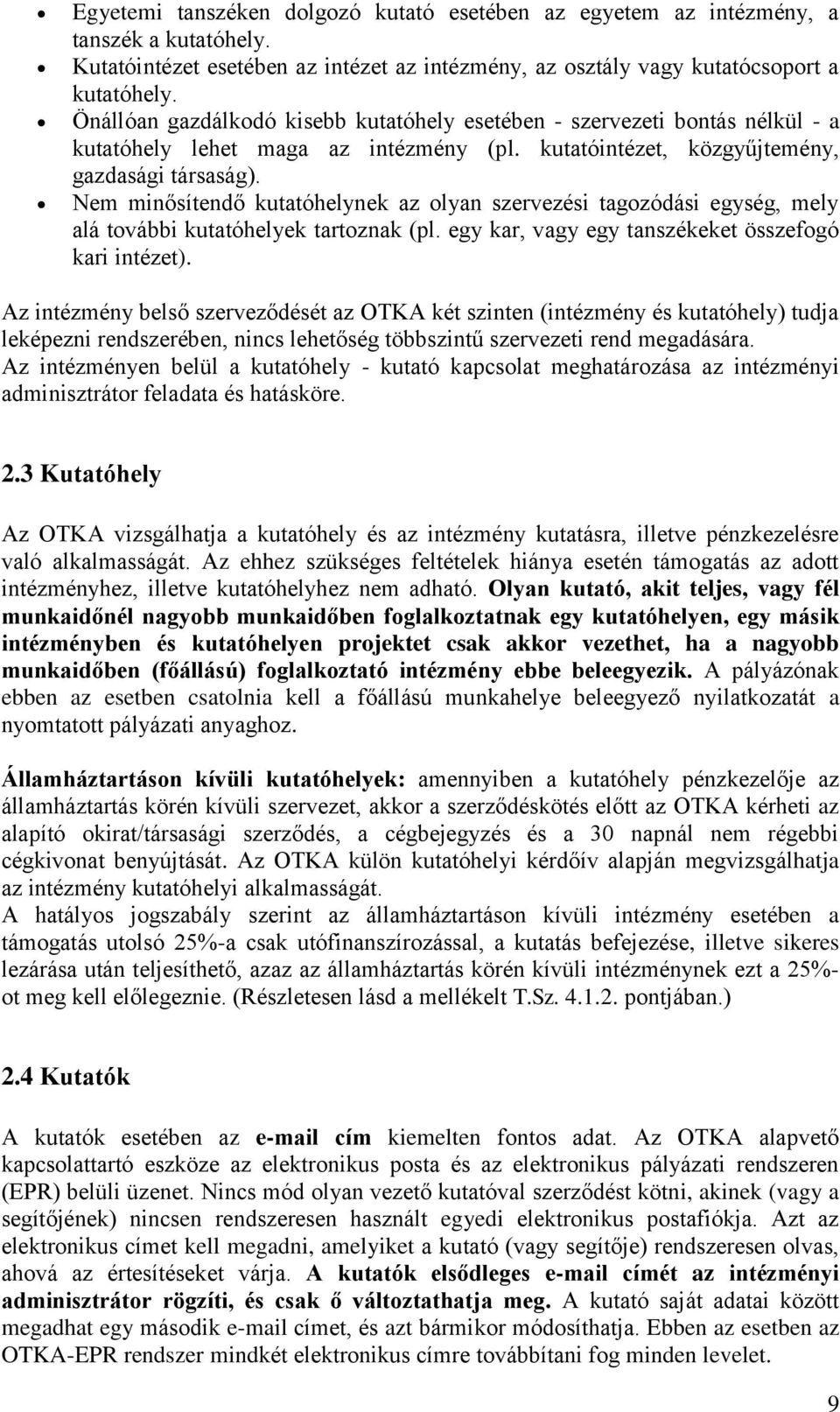 Nem minősítendő kutatóhelynek az olyan szervezési tagozódási egység, mely alá további kutatóhelyek tartoznak (pl. egy kar, vagy egy tanszékeket összefogó kari intézet).