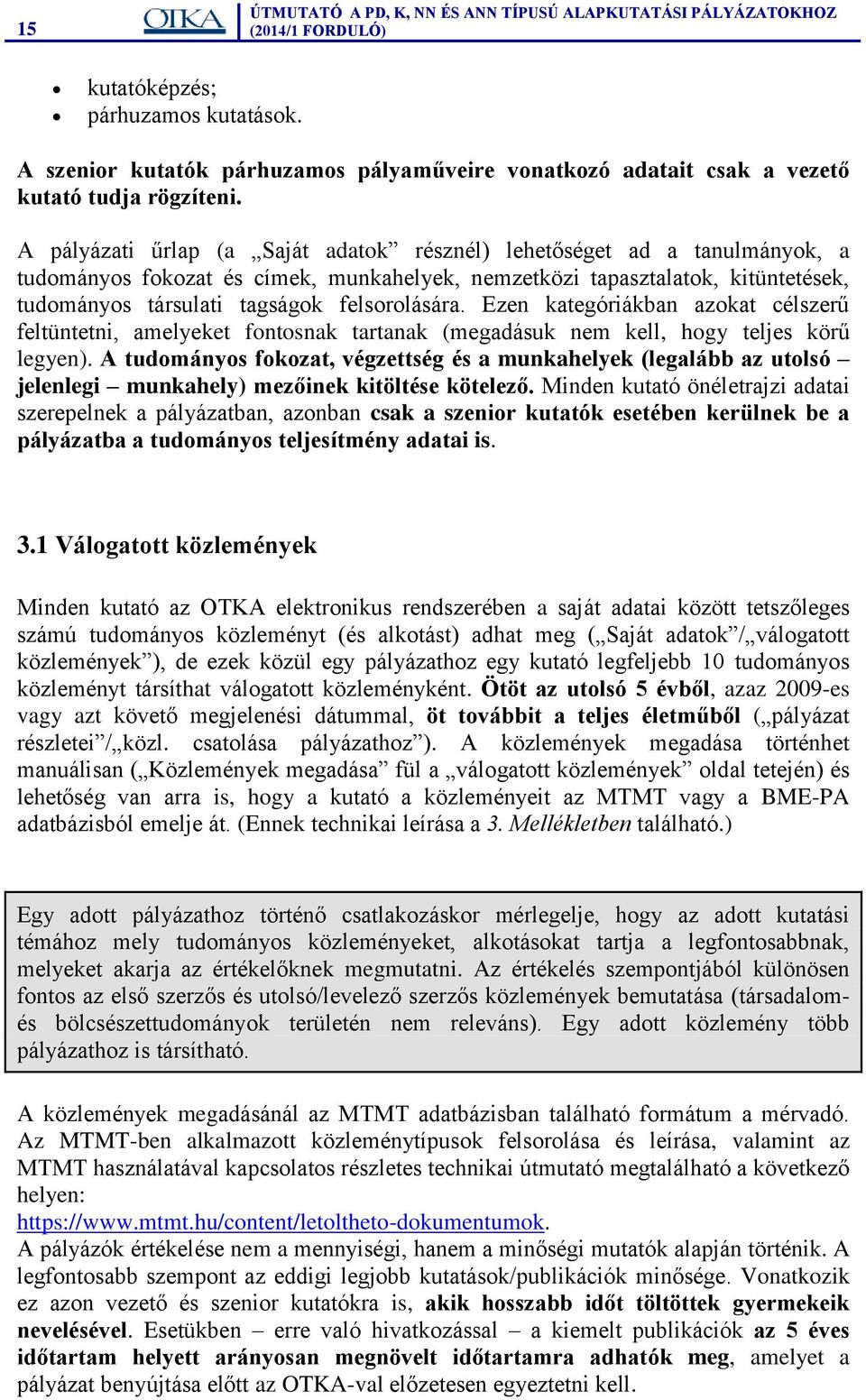 felsorolására. Ezen kategóriákban azokat célszerű feltüntetni, amelyeket fontosnak tartanak (megadásuk nem kell, hogy teljes körű legyen).