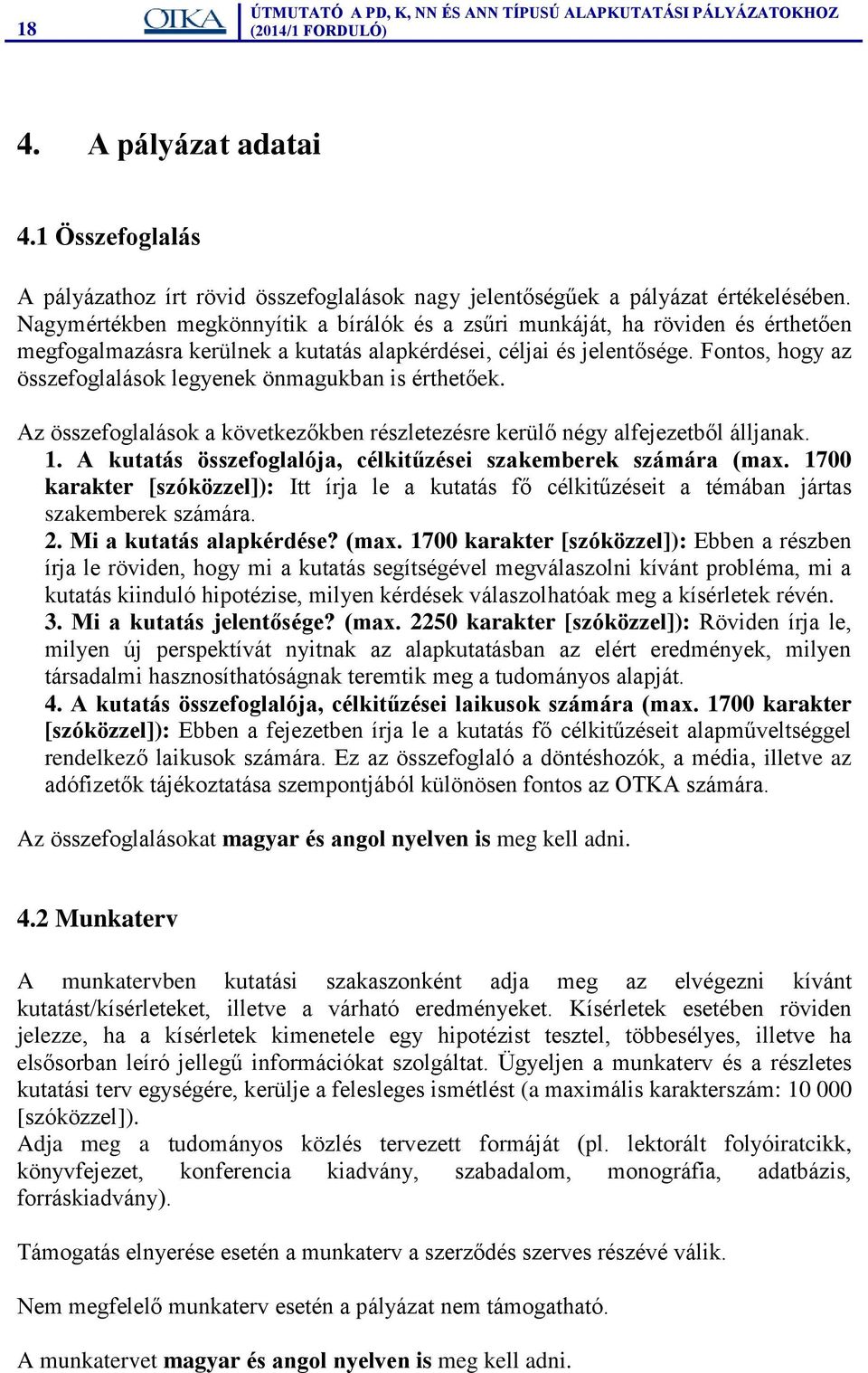 Fontos, hogy az összefoglalások legyenek önmagukban is érthetőek. Az összefoglalások a következőkben részletezésre kerülő négy alfejezetből álljanak. 1.