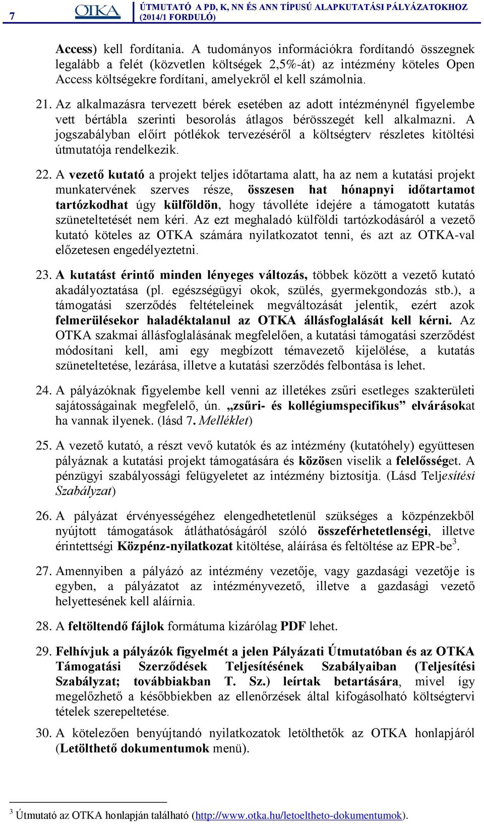 Az alkalmazásra tervezett bérek esetében az adott intézménynél figyelembe vett bértábla szerinti besorolás átlagos bérösszegét kell alkalmazni.