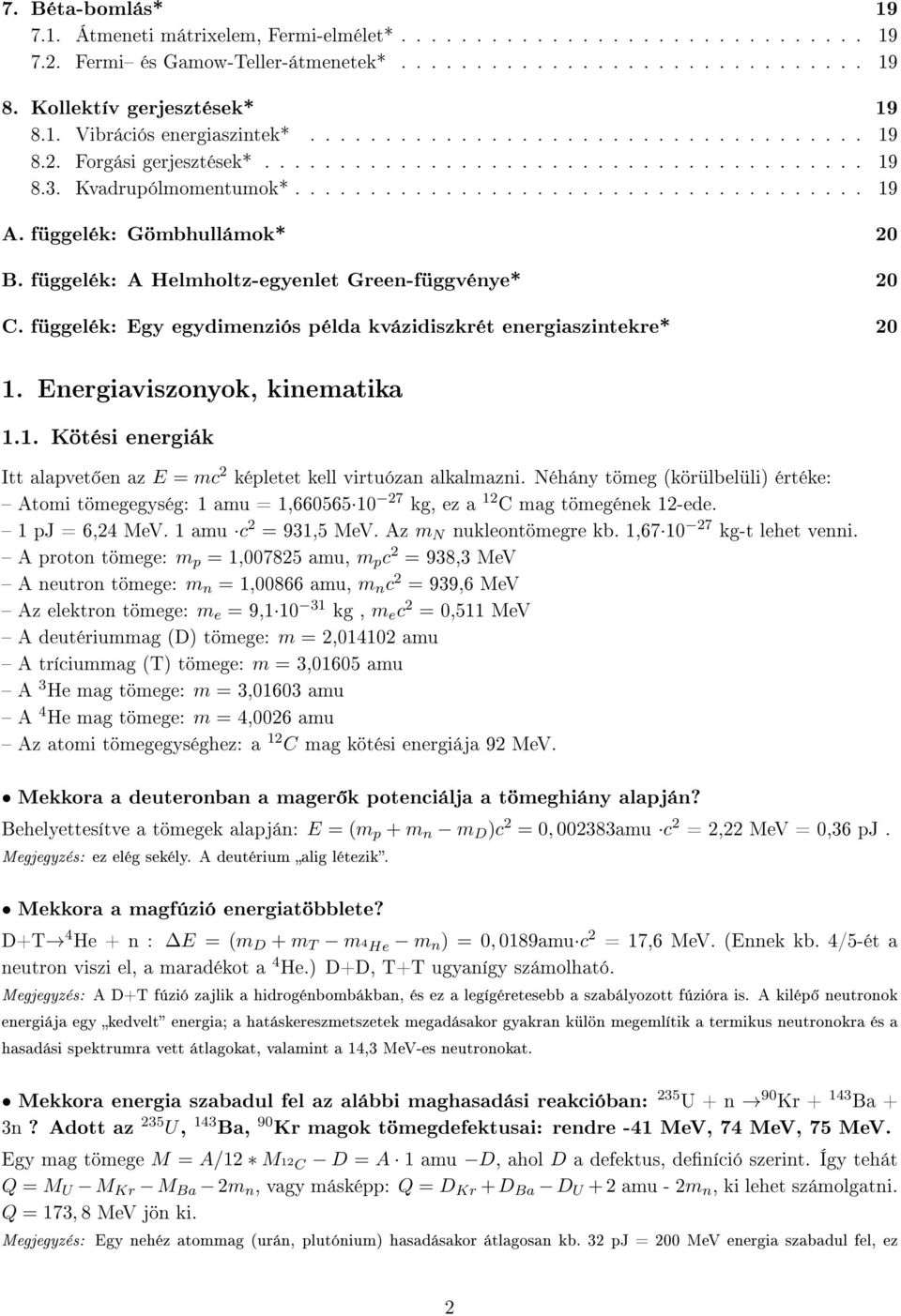 függelék: Gömbhullámok* B. függelék: A Helmholtz-egyenlet Green-függvénye* C. függelék: Egy egydimenziós példa kvázidiszkrét energiaszintekre*. Energiaviszonyok, kinematika.