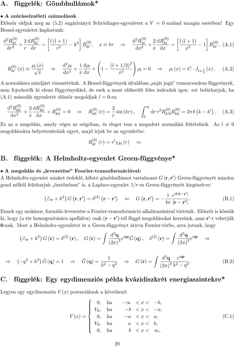 ) R ) kl x) ρ l x) d ρ l x dx + dρ l x dx + ) l + /) x ρ l = ρ l x) = C J l+ x). A.) A normálásra mindjárt visszatérünk.