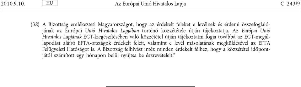 Az Európai Unió Hivatalos Lapjának EGT-kiegészítésében való közzététel útján tájékoztatni fogja továbbá az EGT-megállapodást aláíró EFTA-országok