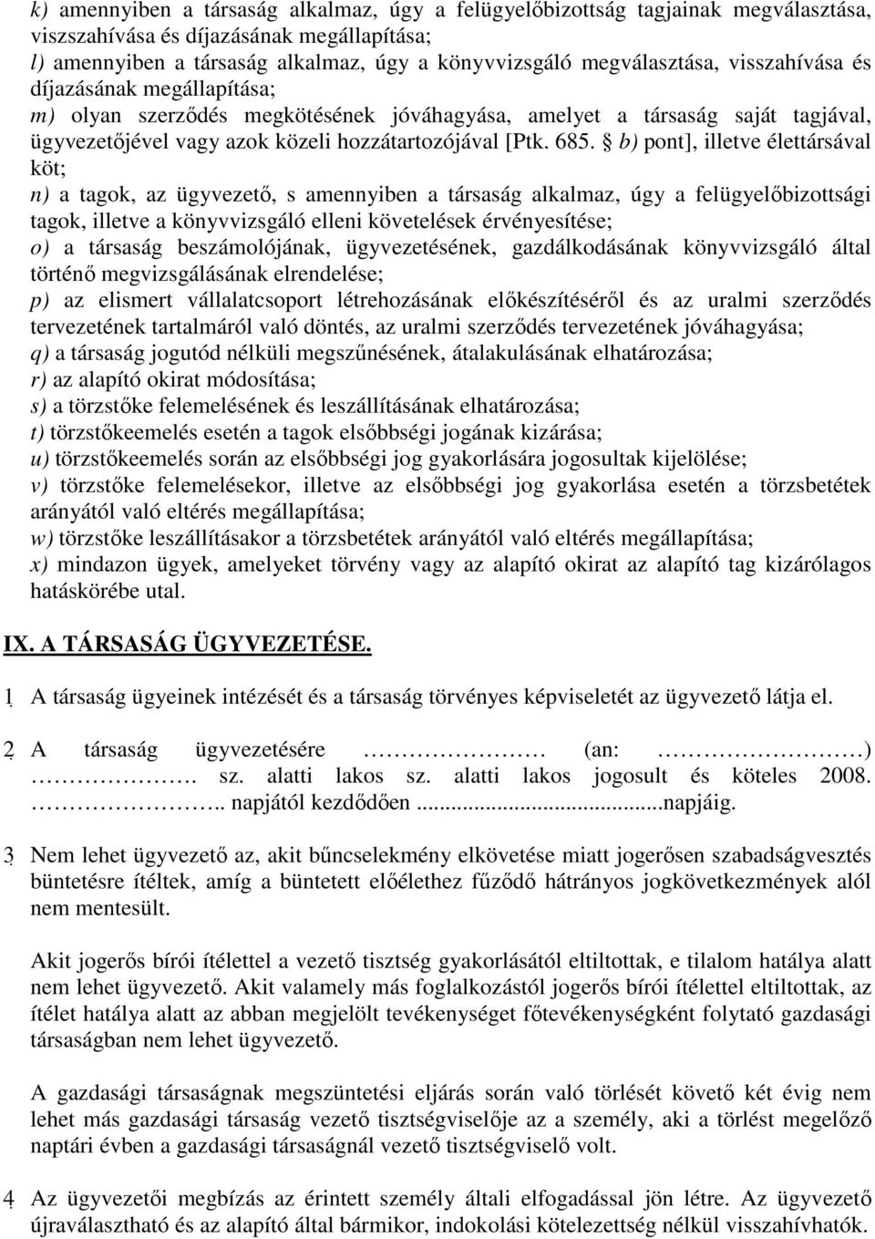 b) pont], illetve élettársával köt; n) a tagok, az ügyvezetı, s amennyiben a társaság alkalmaz, úgy a felügyelıbizottsági tagok, illetve a könyvvizsgáló elleni követelések érvényesítése; o) a