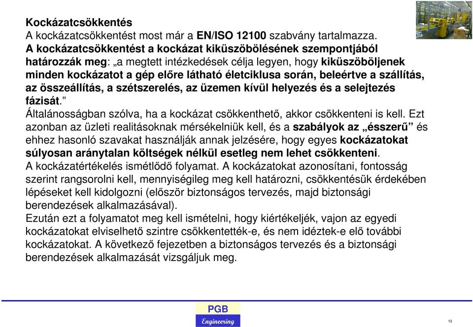 beleértve a szállítás, az összeállítás, a szétszerelés, az üzemen kívül helyezés és a selejtezés fázisát. Általánosságban szólva, ha a kockázat csökkenthető, akkor csökkenteni is kell.
