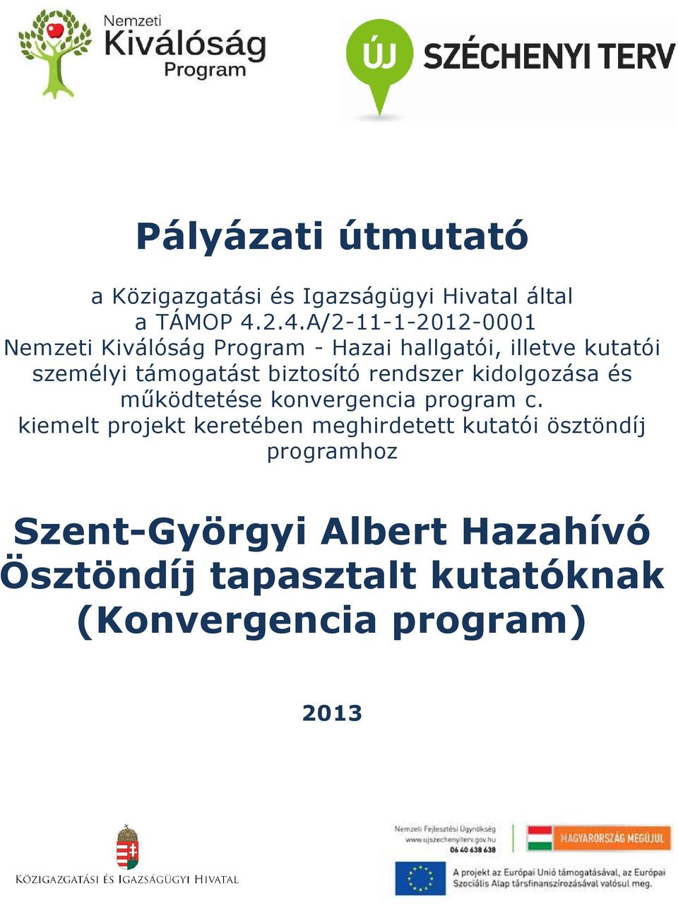 támogatást biztosító rendszer kidolgozása és működtetése konvergencia program c.