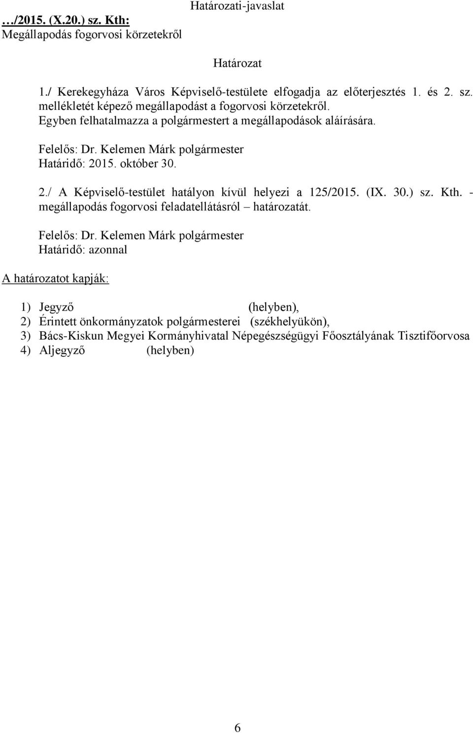 Kth. - megállapodás fogorvosi feladatellátásról határozatát. Felelős: Dr.