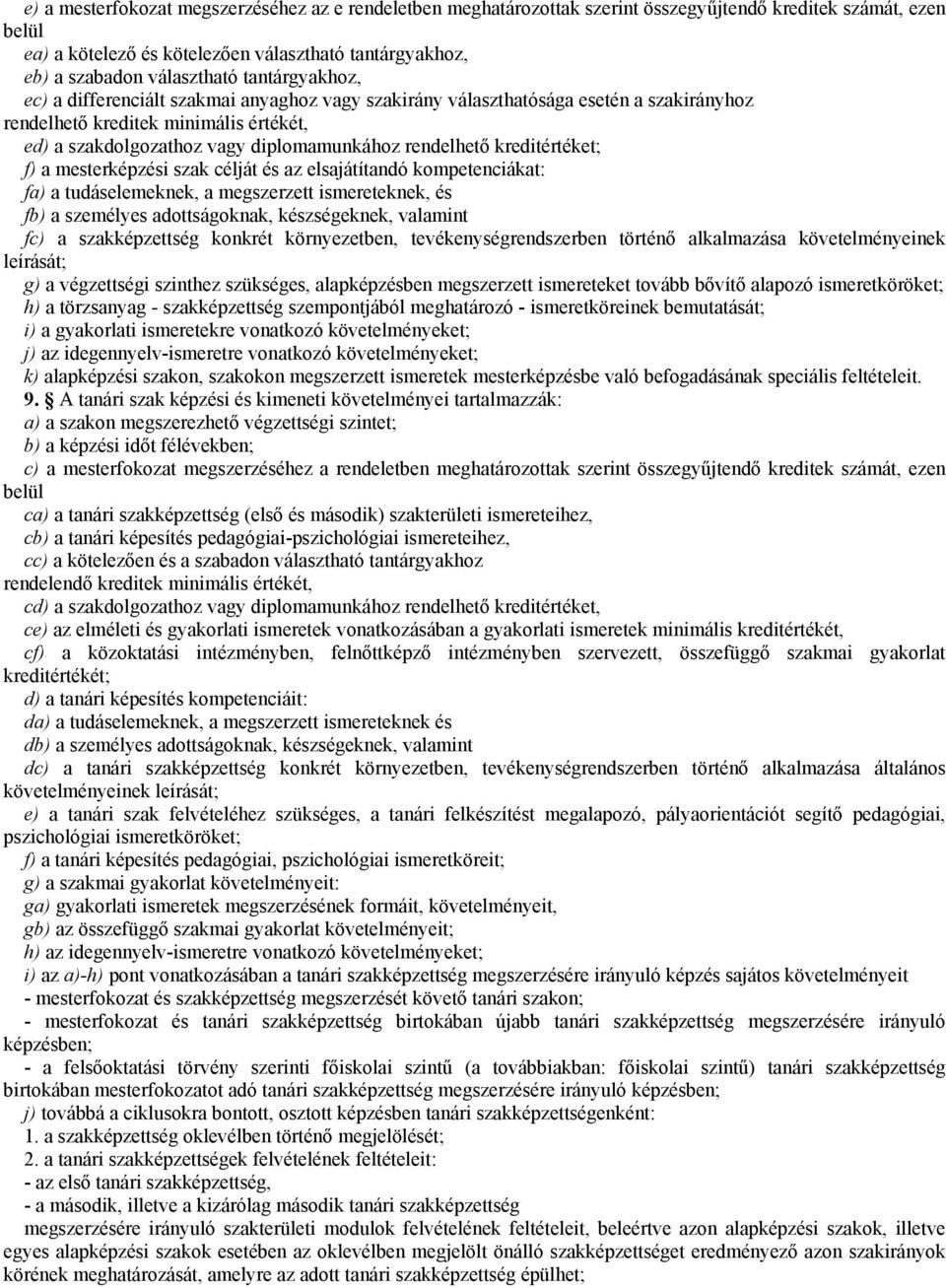 rendelhető kreditértéket; f) a mesterképzési szak célját és az elsajátítandó kompetenciákat: fa) a tudáselemeknek, a megszerzett ismereteknek, és fb) a személyes adottságoknak, készségeknek, valamint