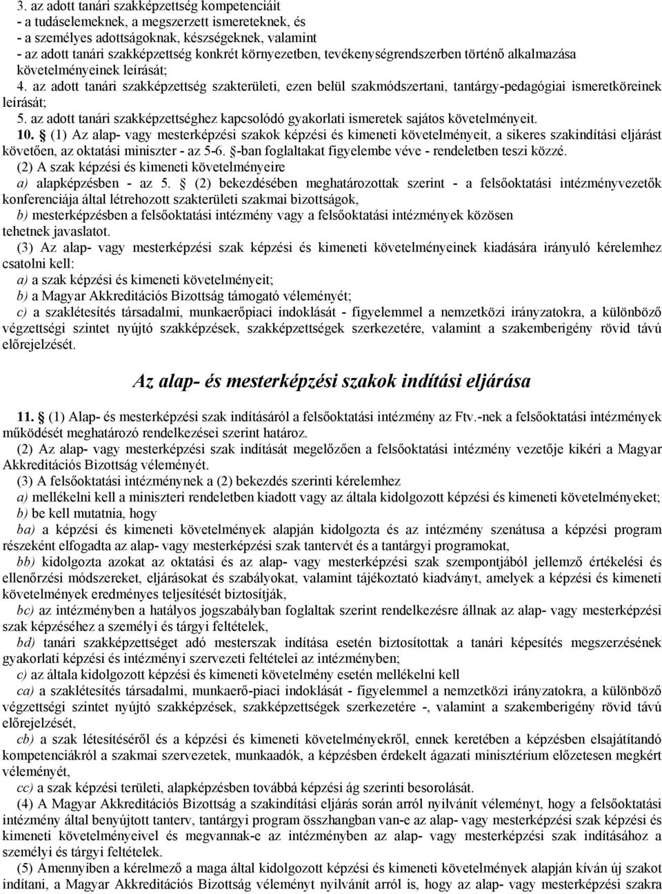 az adott tanári szakképzettség szakterületi, ezen belül szakmódszertani, tantárgy-pedagógiai ismeretköreinek leírását; 5.