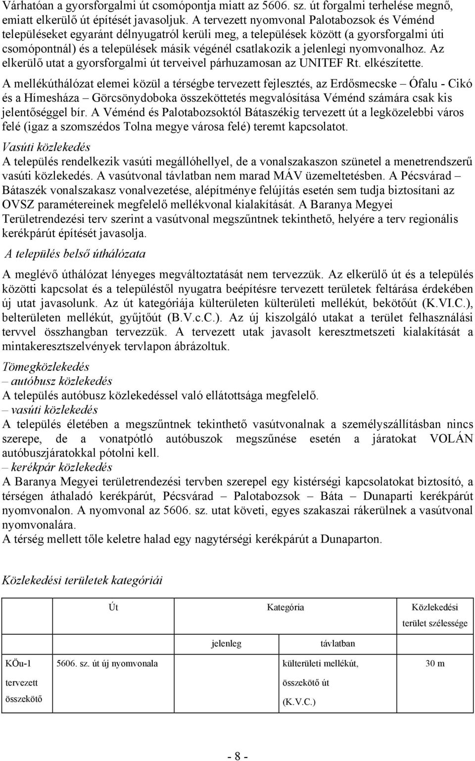 jelenlegi nyomvonalhoz. Az elkerülő utat a gyorsforgalmi út terveivel párhuzamosan az UNITEF Rt. elkészítette.