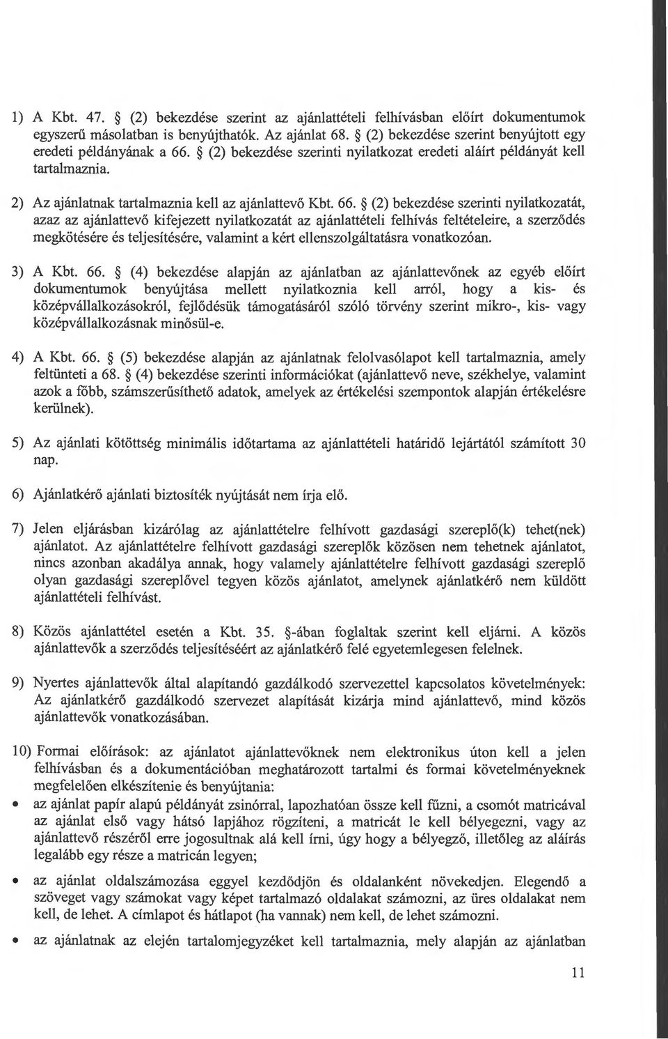 (2) bekezdése szerinti nyilatkozatát, azaz az ajánlattevő kifejezett nyilatkozatát az ajánlattételi felhívás feltételeire, a szerződés megkötésére és teljesítésére, valamint a kért