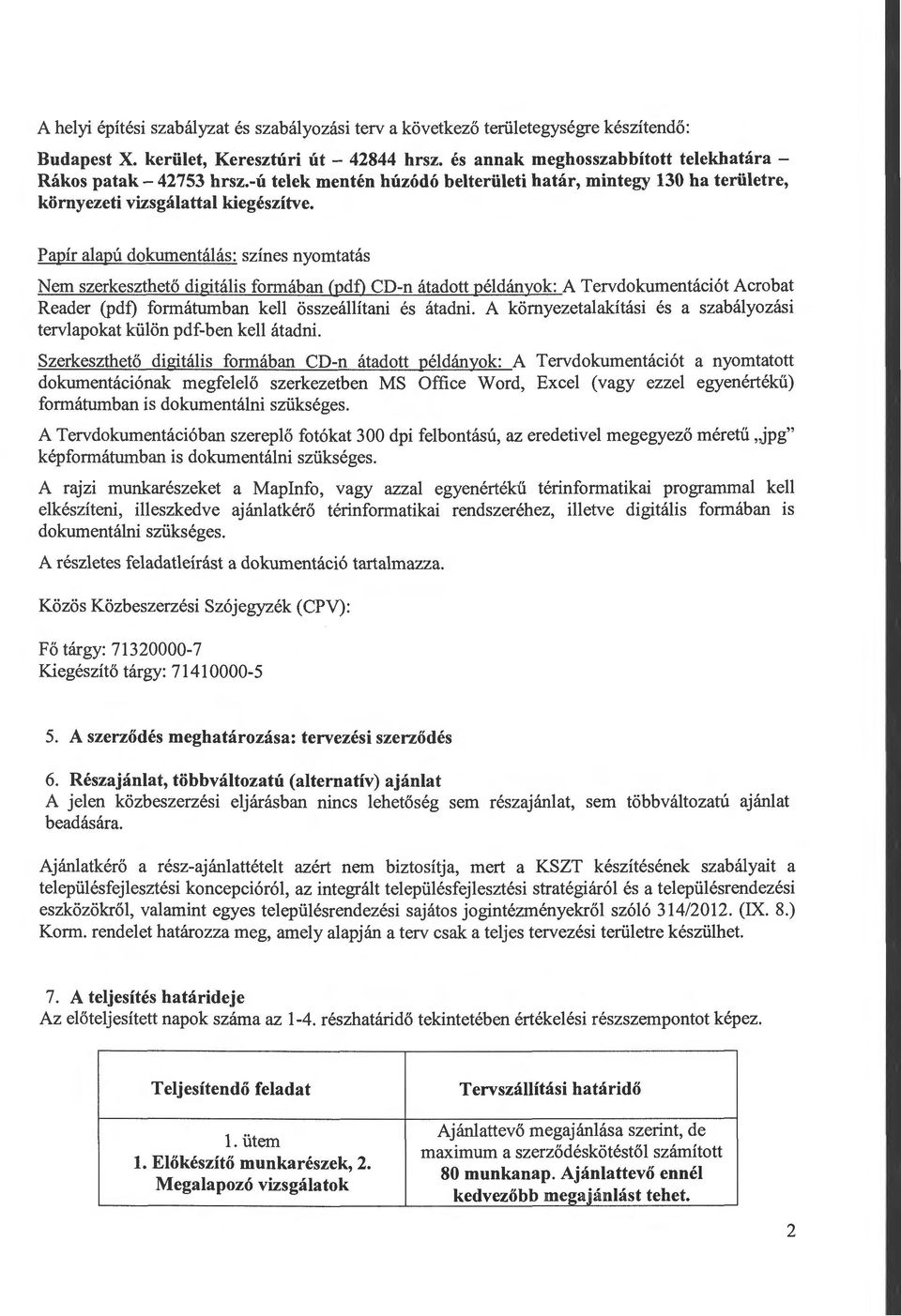 Papíralapú dokumentálás: színes nyomtatás Nem szerkeszthető digitális formában (pdf) CD-n átadott példányok: A Tervdokumentációt Acrobat Reader (pdf) formátumban kell összeállítani és átadni.