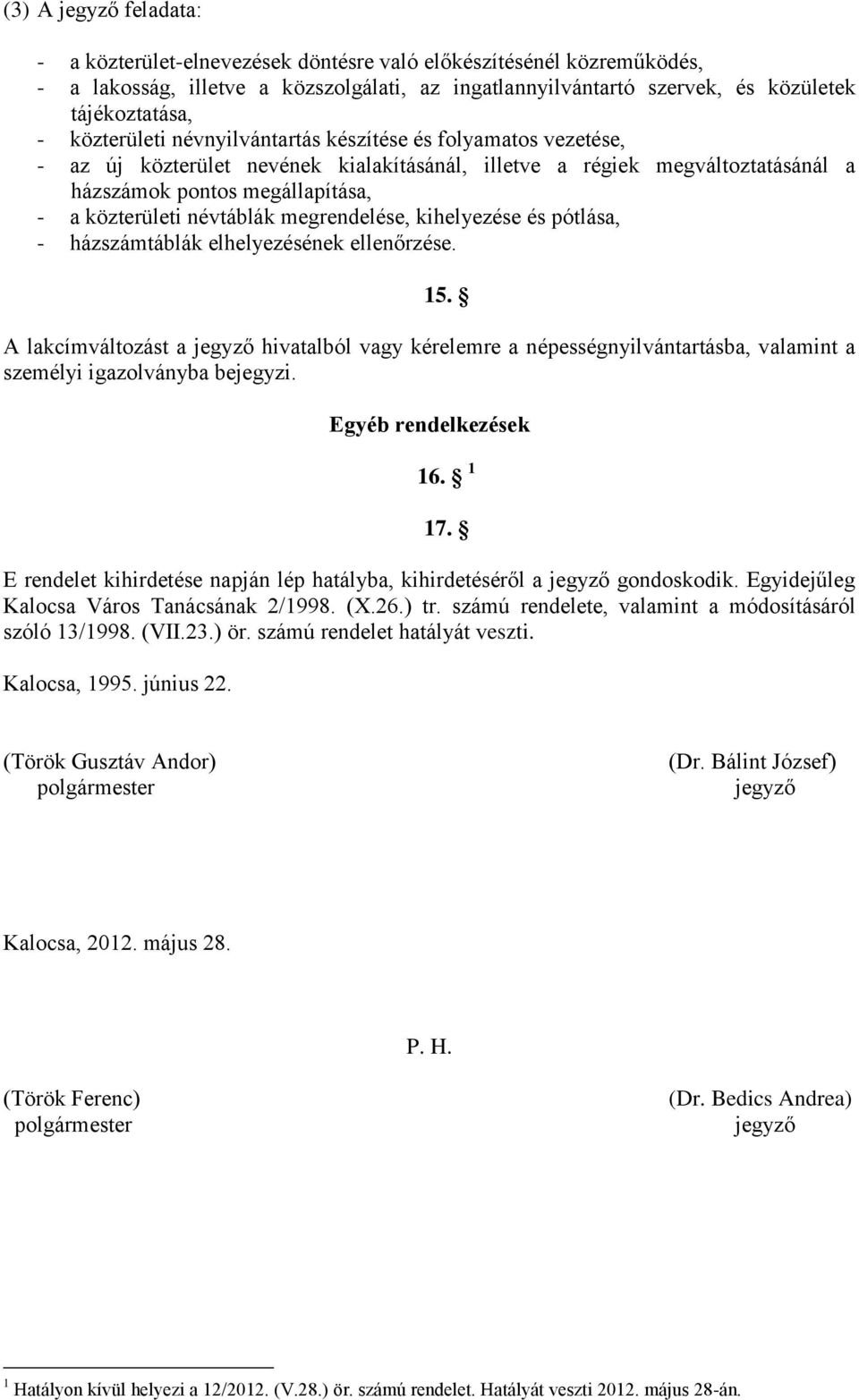 névtáblák megrendelése, kihelyezése és pótlása, - házszámtáblák elhelyezésének ellenőrzése. 15.