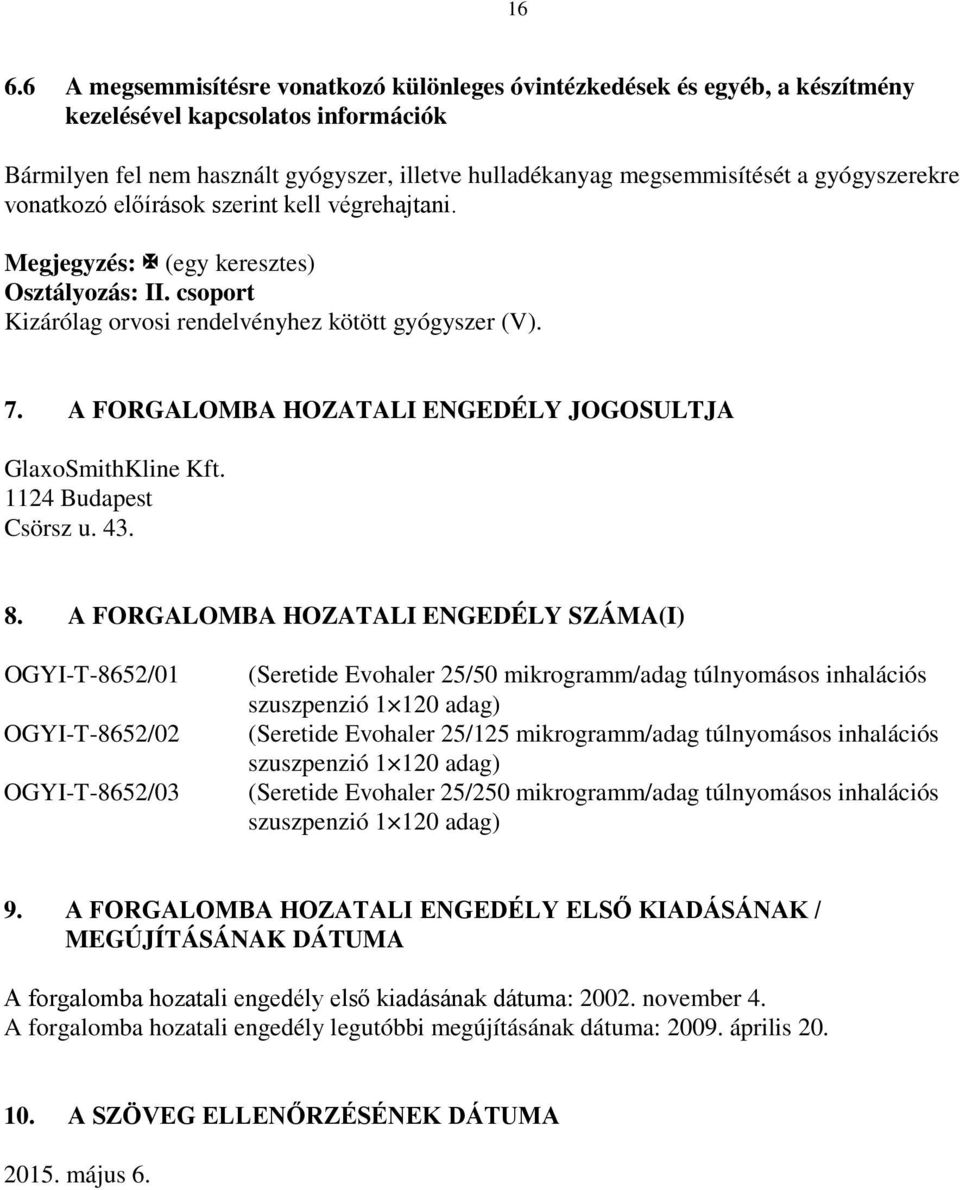 A FORGALOMBA HOZATALI ENGEDÉLY JOGOSULTJA GlaxoSmithKline Kft. 1124 Budapest Csörsz u. 43. 8.