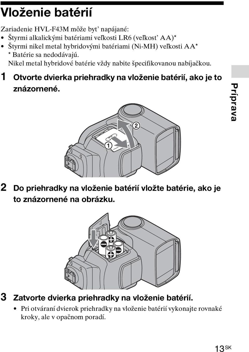 1 Otvorte dvierka priehradky na vloženie batérií, ako je to znázornené.