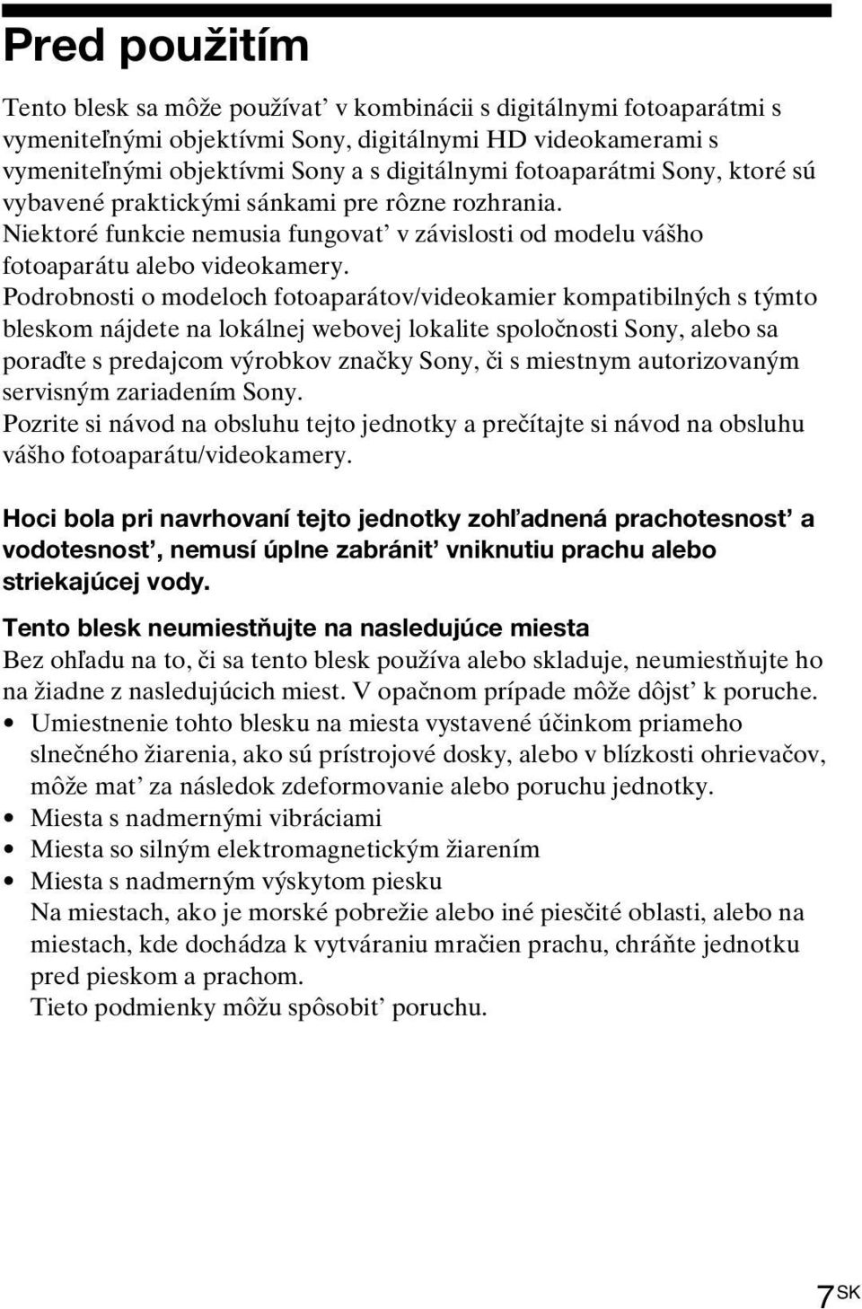 Podrobnosti o modeloch fotoaparátov/videokamier kompatibilných s týmto bleskom nájdete na lokálnej webovej lokalite spoločnosti Sony, alebo sa poraďte s predajcom výrobkov značky Sony, či s miestnym