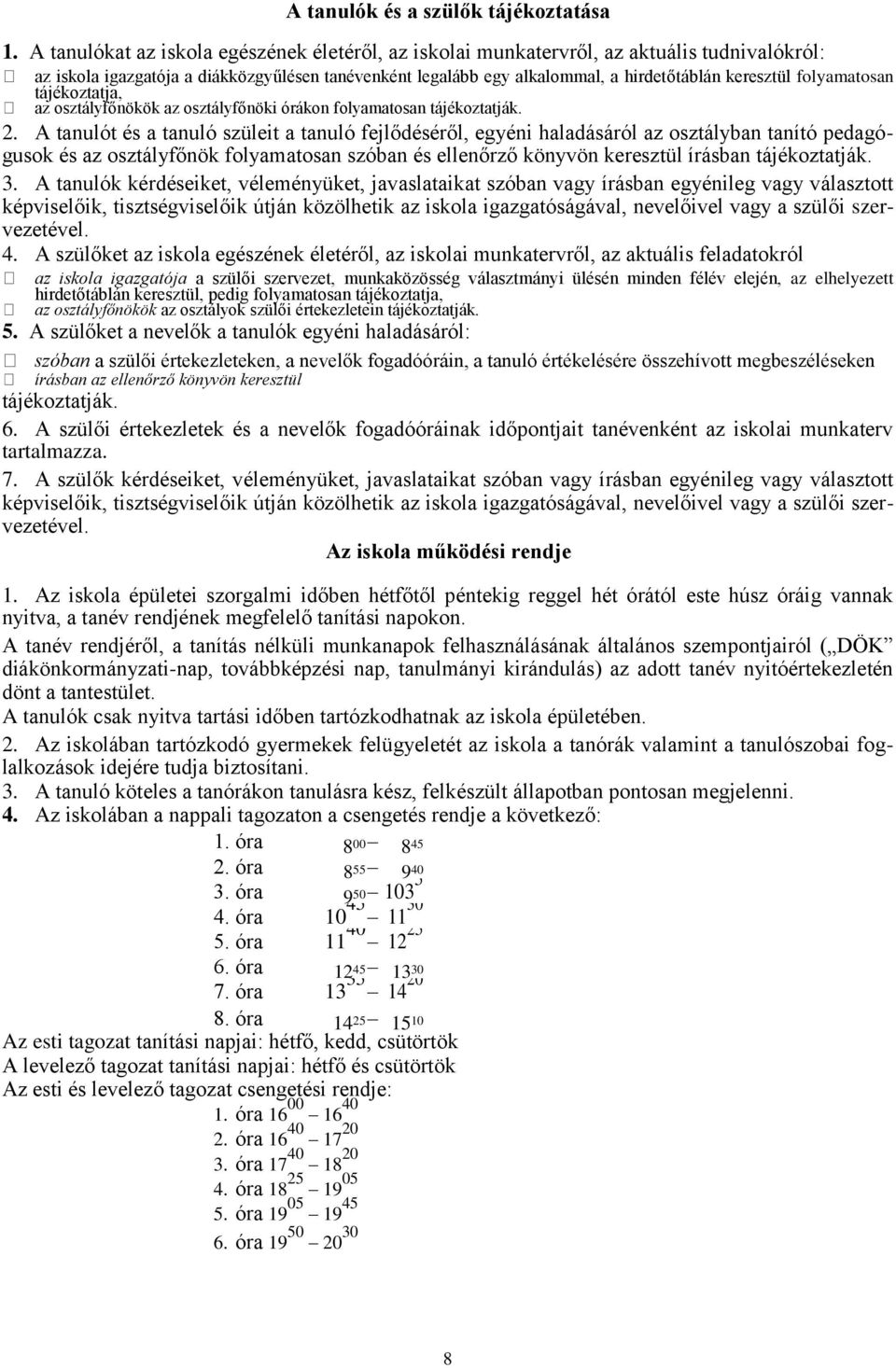 folyamatosan tájékoztatja, az osztályfőnökök az osztályfőnöki órákon folyamatosan tájékoztatják. 2.