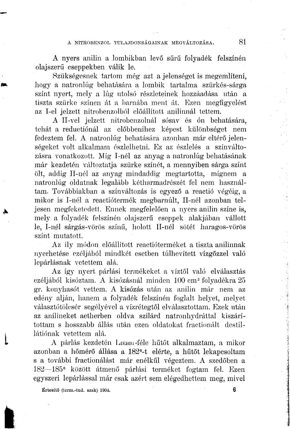 át a barnába ment át. Ezen megfigyelést az I-el jelzett nitrobenzolból előállított anilinnál tettem.