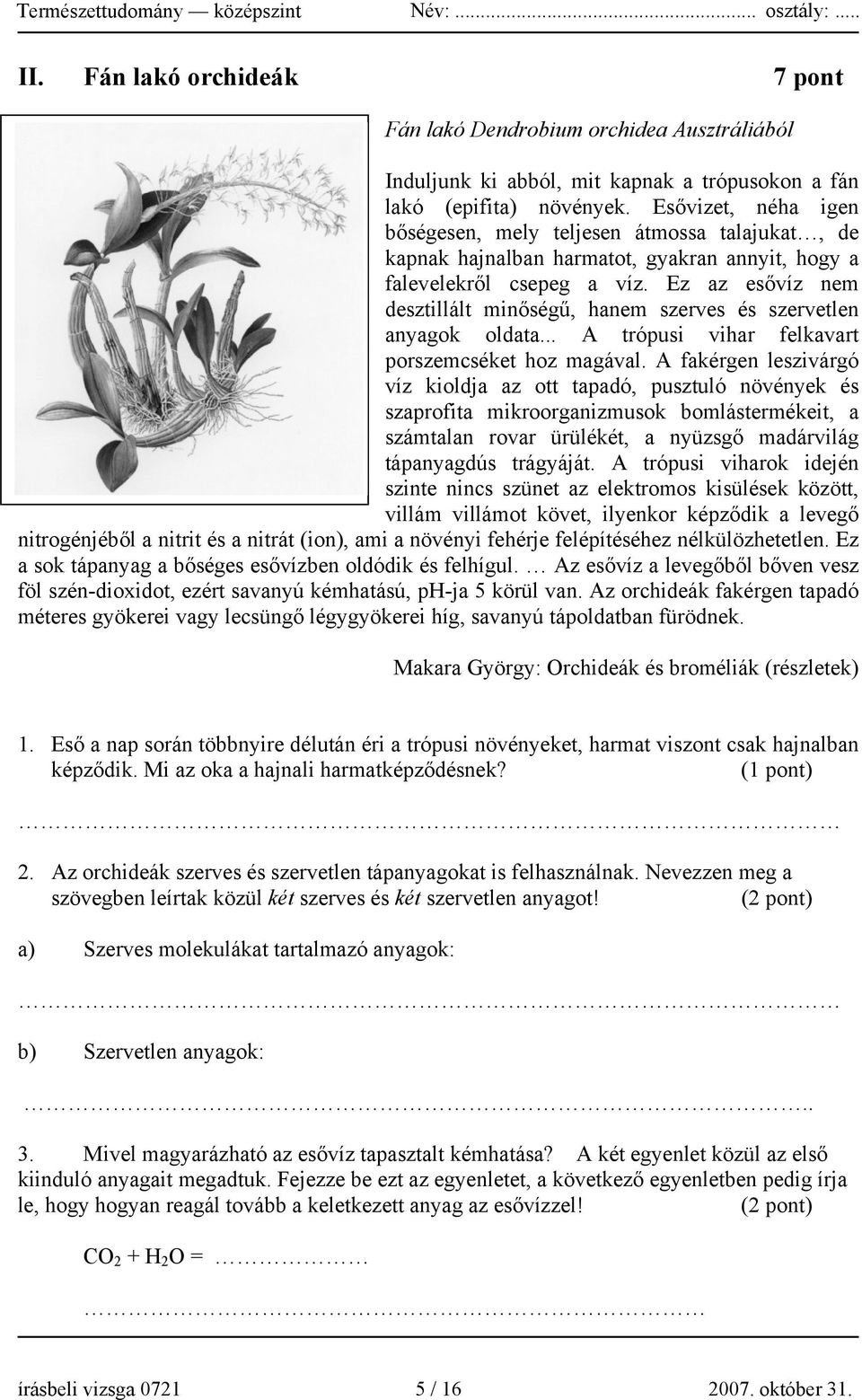 Ez az esővíz nem desztillált minőségű, hanem szerves és szervetlen anyagok oldata... A trópusi vihar felkavart porszemcséket hoz magával.