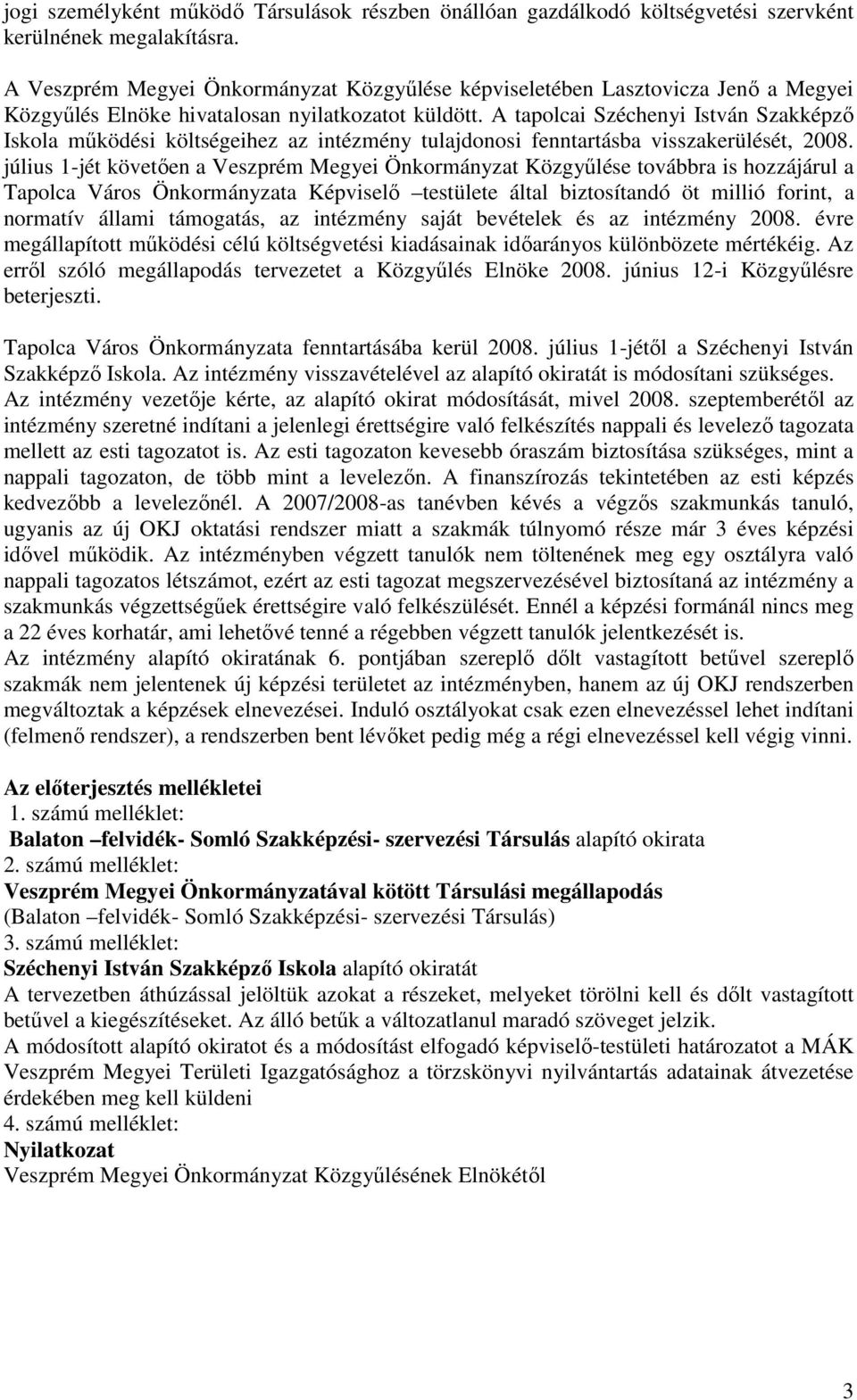 A tapolcai Széchenyi István Szakképző Iskola működési költségeihez az intézmény tulajdonosi fenntartásba visszakerülését, 2008.
