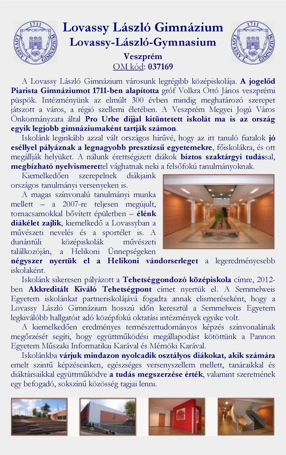 A Veszprém Megyei Jogú Város Önkormányzata által Pro Urbe díjjal kitüntetett iskolát ma is az ország egyik legjobb gimnáziumaként tartják számon.