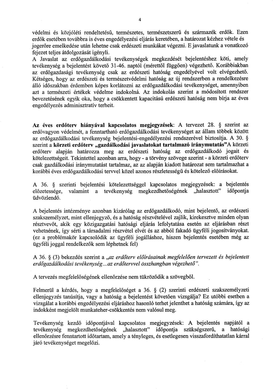 E javaslatunk a vonatkozó fejezet teljes átdolgozását igényli. A Javaslat az erdőgazdálkodási tevékenységek megkezdését bejelentéshez köti, amely tevékenység a bejelentést követő 31-46.