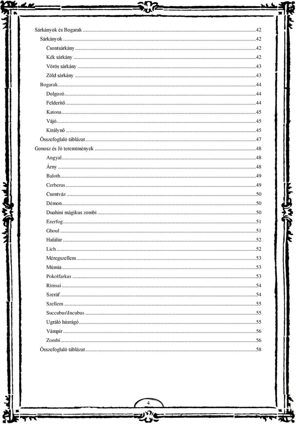 .. 49 Cerberus... 49 Csontváz... 50 Démon... 50 Duahini mágikus zombi... 50 Ezerfog... 51 Ghoul... 51 Halálúr... 52 Lich... 52 Méregszellem... 53 Múmia.