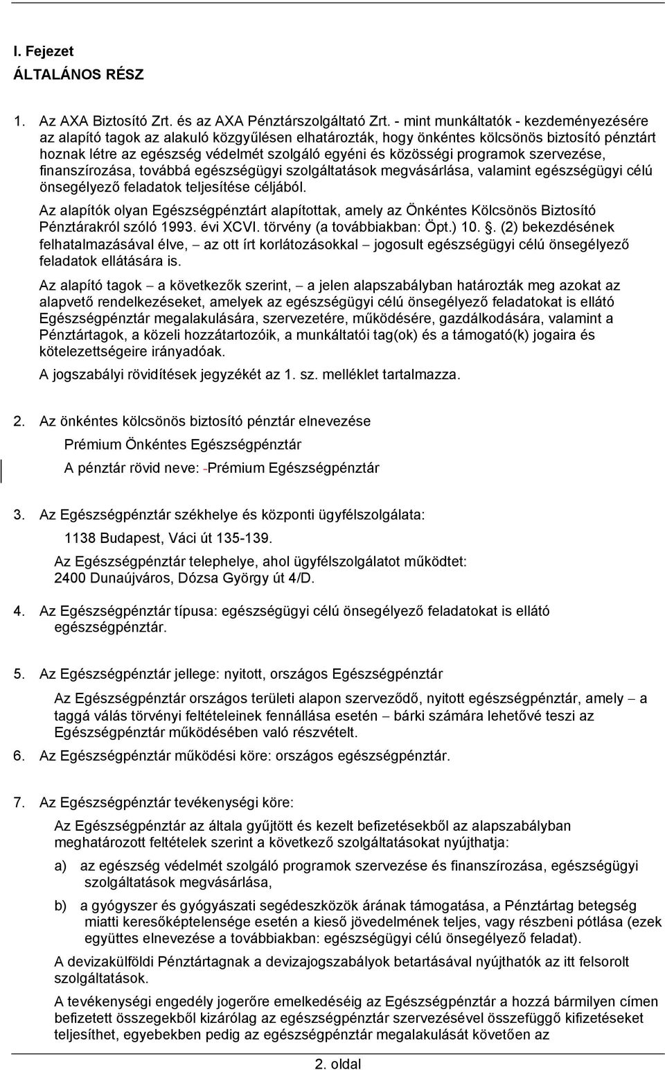 programok szervezése, finanszírozása, továbbá egészségügyi szolgáltatások megvásárlása, valamint egészségügyi célú önsegélyező feladatok teljesítése céljából.