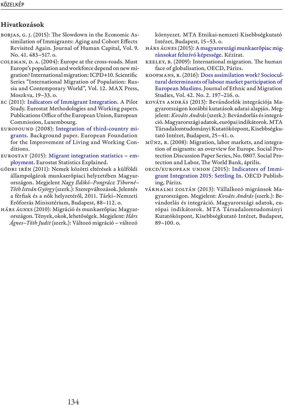 Scientific Series International Migration of Population: Russia and Contemporary World, Vol. 12. MAX Press, Moszkva, 19 33. o. EC (211): Indicators of Immigrant Integration. A Pilot Study.