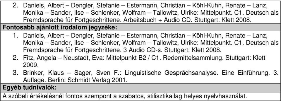 Daniels, Albert Dengler, Stefanie Estermann, Christian Köhl-Kuhn, Renate Lanz, Monika Sander, Ilse Schlenker, Wolfram Tallowitz, Ulrike: Mittelpunkt. C1. Deutsch als Fremdsprache für Fortgeschrittene.