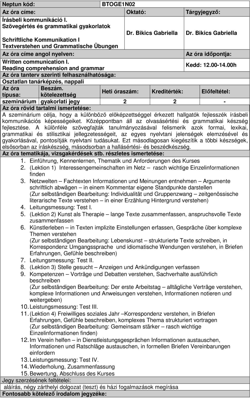 00h Reading comprehension and grammar szeminárium gyakorlati jegy 2 2 - A szeminárium célja, hogy a különböző előképzettséggel érkezett hallgatók fejlesszék írásbeli kommunikációs képességeiket.