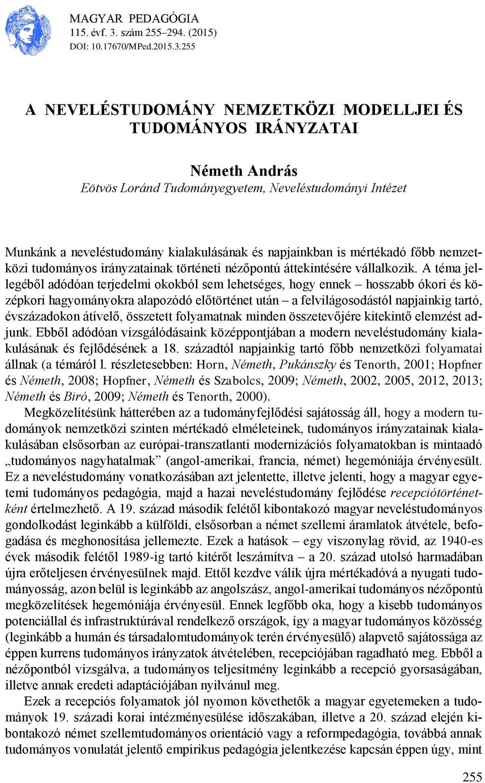 255 A NEVELÉSTUDOMÁNY NEMZETKÖZI MODELLJEI ÉS TUDOMÁNYOS IRÁNYZATAI Németh András Eötvös Loránd Tudományegyetem, Neveléstudományi Intézet Munkánk a neveléstudomány kialakulásának és napjainkban is