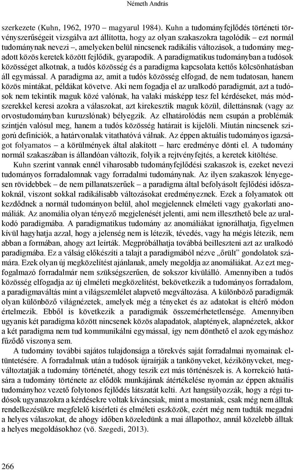 tudomány megadott közös keretek között fejlődik, gyarapodik.