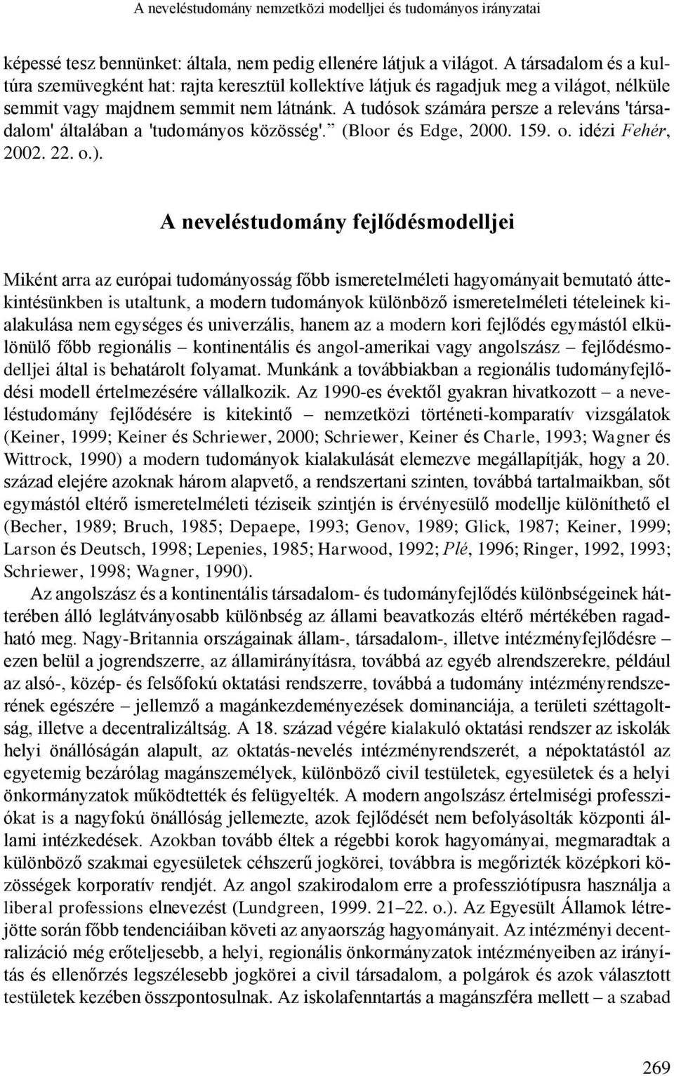 A tudósok számára persze a releváns 'társadalom' általában a 'tudományos közösség'. (Bloor és Edge, 2000. 159. o. idézi Fehér, 2002. 22. o.).