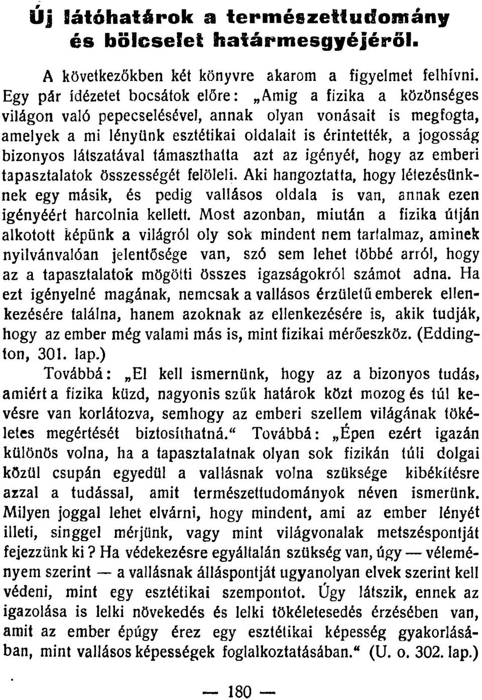 látszatával támaszthatta azt az igényét, hogy az emberi tapasztalatok összességét felöleli.