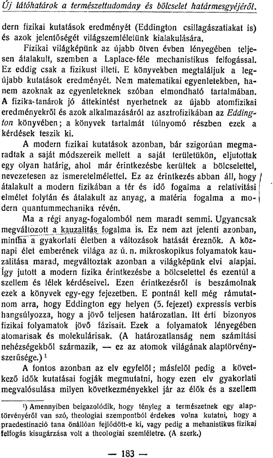 E könyvekben megtaláljuk a legújabb kutatások eredményét. Nem matematikai egyenletekben, hanem azoknak az egyenleteknek szóban elmondható tartalmában.