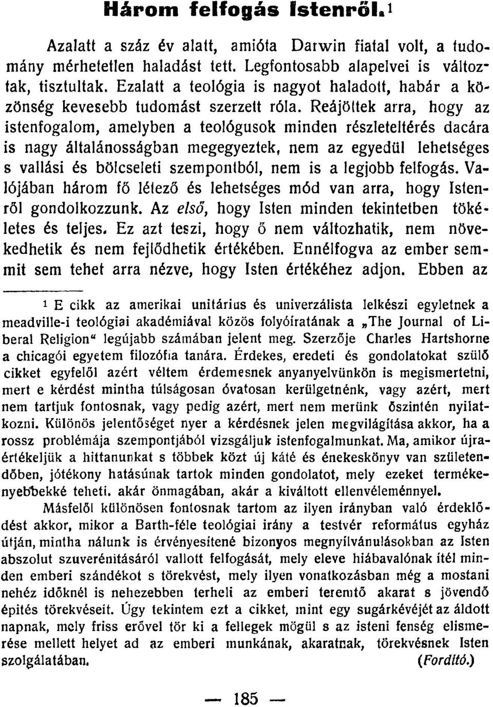 Reájöttek arra, hogy az istenfogalom, amelyben a teológusok minden részleteltérés dacára is nagy általánosságban megegyeztek, nem az egyedül lehetséges s vallási és bölcseleti szempontból, nem is a