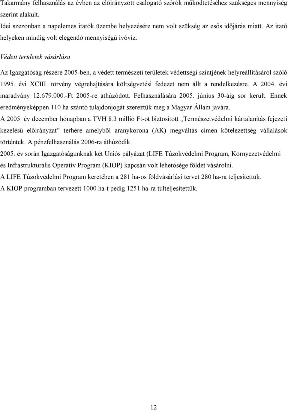 Védett területek vásárlása Az Igazgatóság részére 2005-ben, a védett természeti területek védettségi szintjének helyreállításáról szóló 1995. évi XCIII.