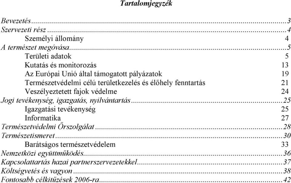 fenntartás 21 Veszélyeztetett fajok védelme 24 Jogi tevékenység, igazgatás, nyilvántartás.