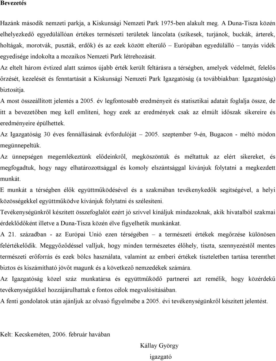 egyedülálló tanyás vidék egyedisége indokolta a mozaikos Nemzeti Park létrehozását.