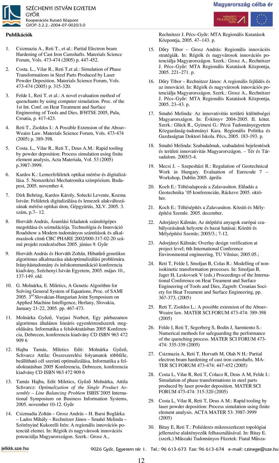 on Heat Treatment and Surface Engineering of Tools and Dies, IFHTSE 2005, Pula, Croatia, p. 417-423. 4. Reti T., Zsoldos I.: A Possible Extension of the Aboav- Weaire Law.