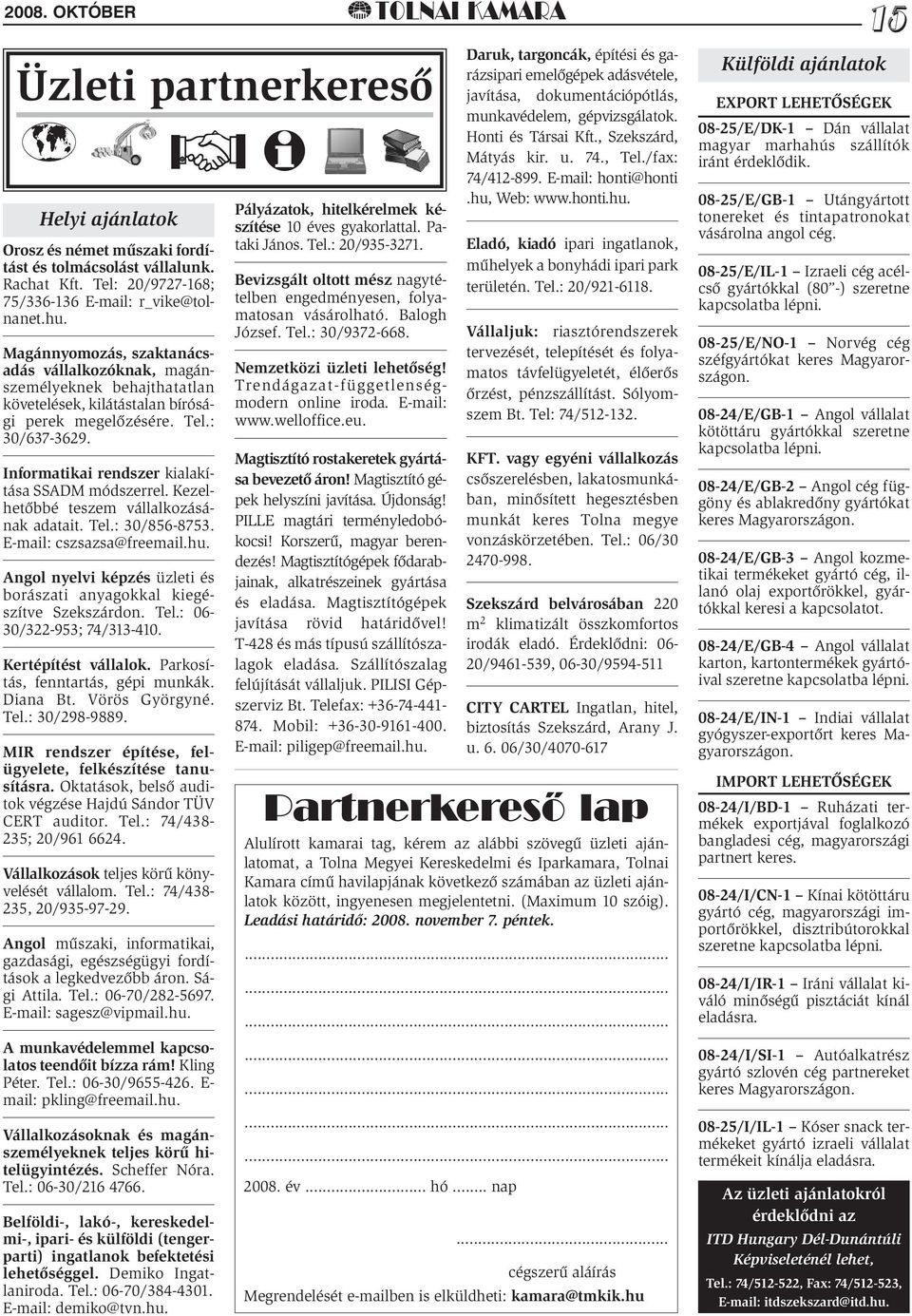In for ma ti kai rend szer ki ala kí - tá sa SSADM mód szer rel. Kezel - hető bbé te szem vál lal ko zá sá - nak ada ta it. Tel.: 30/856-8753. E- mail: cszsazsa@freemail.hu.