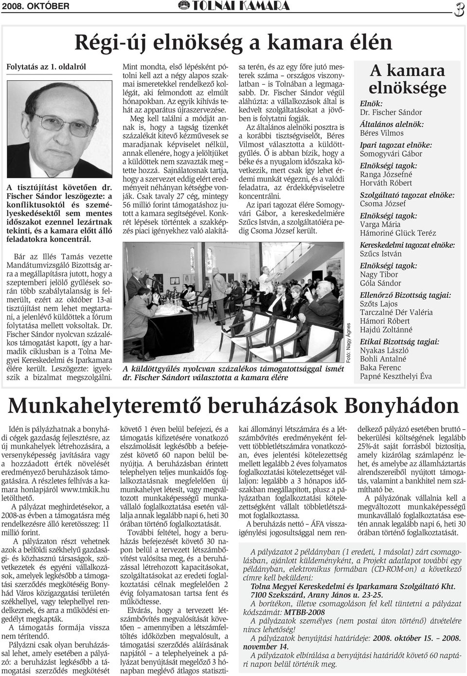 Bár az Illés Tamás vezette Mandátumvizsgáló Bizottság arra a megállapításra jutott, hogy a szeptemberi jelölő gyûlések során több szabálytalanság is felmerült, ezért az október 13-ai tisztújítást nem