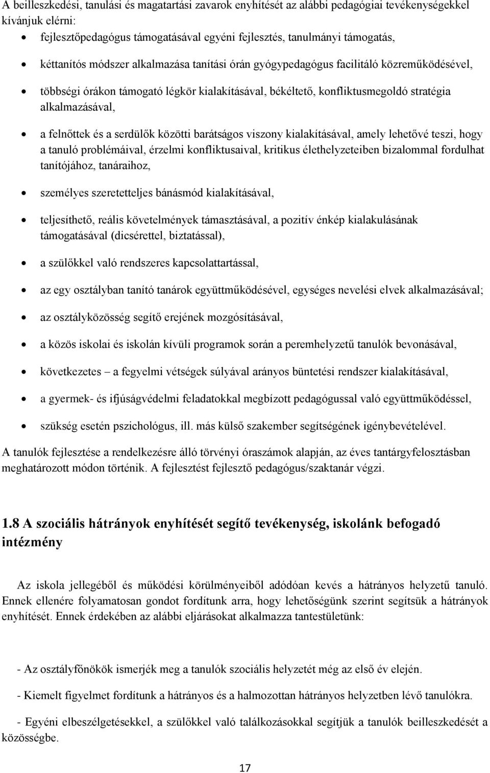 felnőttek és a serdülők közötti barátságos viszony kialakításával, amely lehetővé teszi, hogy a tanuló problémáival, érzelmi konfliktusaival, kritikus élethelyzeteiben bizalommal fordulhat