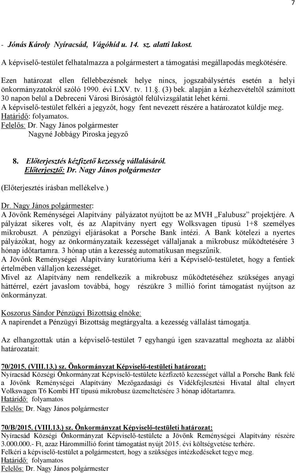 alapján a kézhezvételtől számított 30 napon belül a Debreceni Városi Bíróságtól felülvizsgálatát lehet kérni.