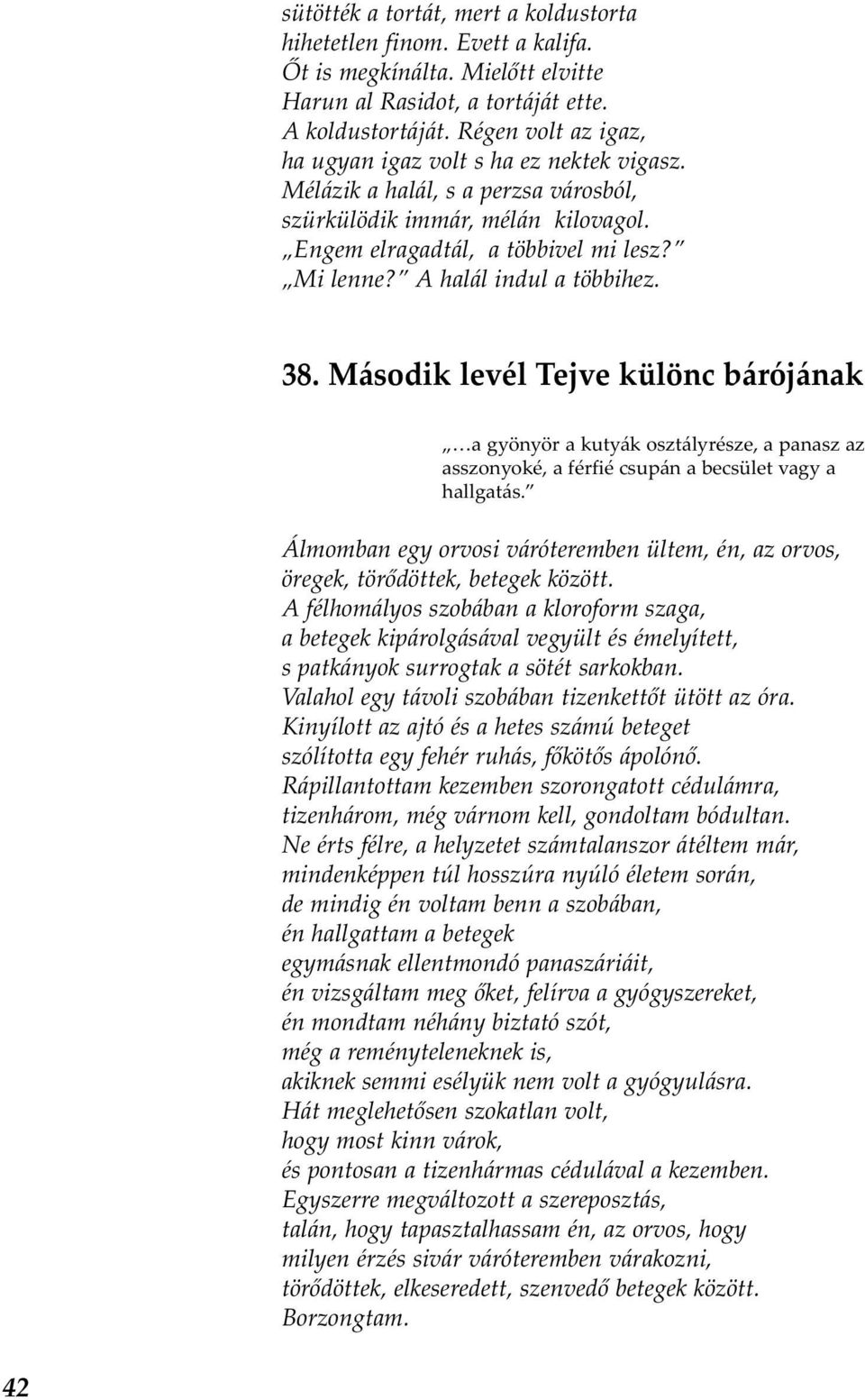 A halál indul a többihez. 38. Második levél Tejve különc bárójának a gyönyör a kutyák osztályrésze, a panasz az asszonyoké, a férfié csupán a becsület vagy a hallgatás.