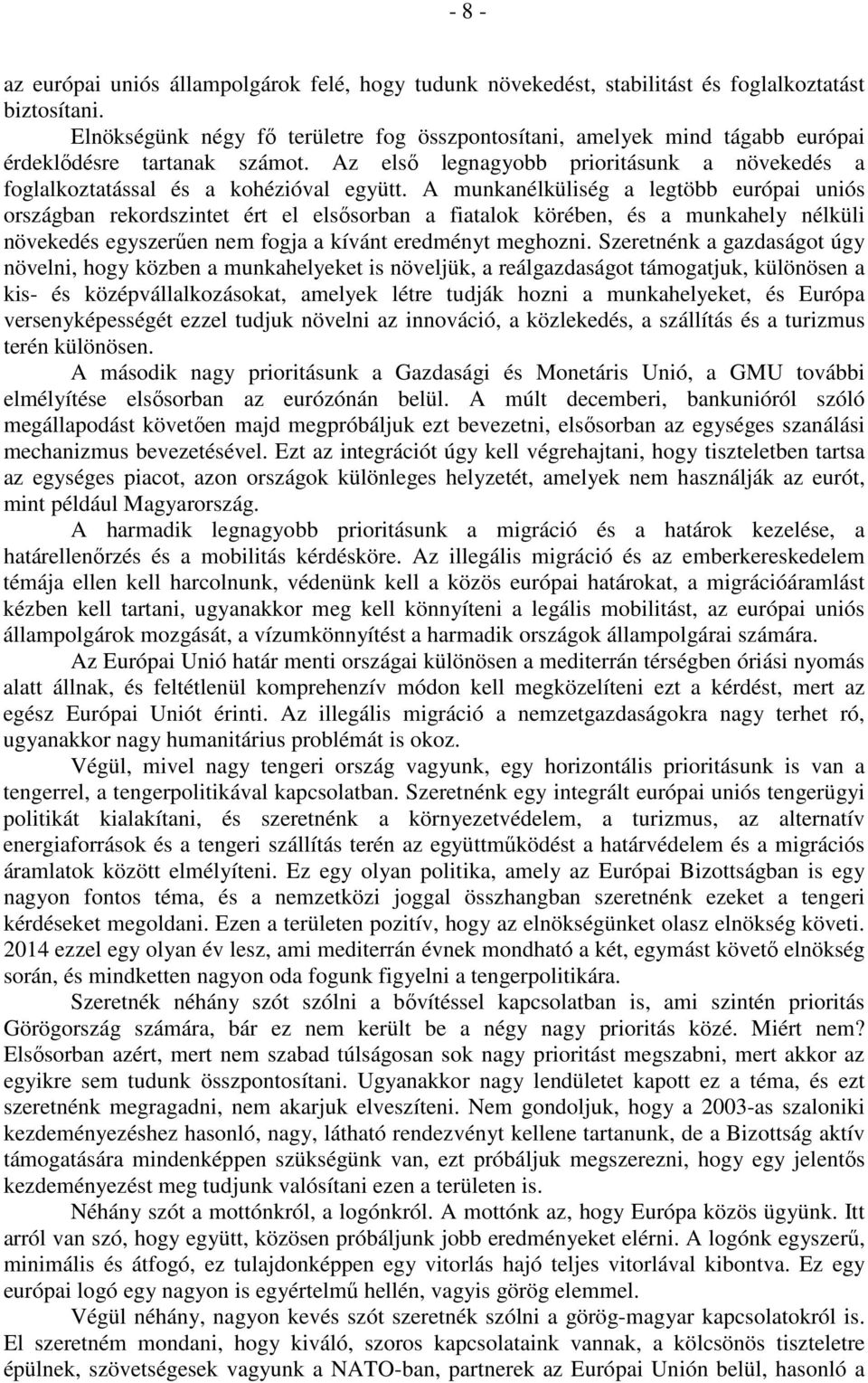 A munkanélküliség a legtöbb európai uniós országban rekordszintet ért el elsősorban a fiatalok körében, és a munkahely nélküli növekedés egyszerűen nem fogja a kívánt eredményt meghozni.