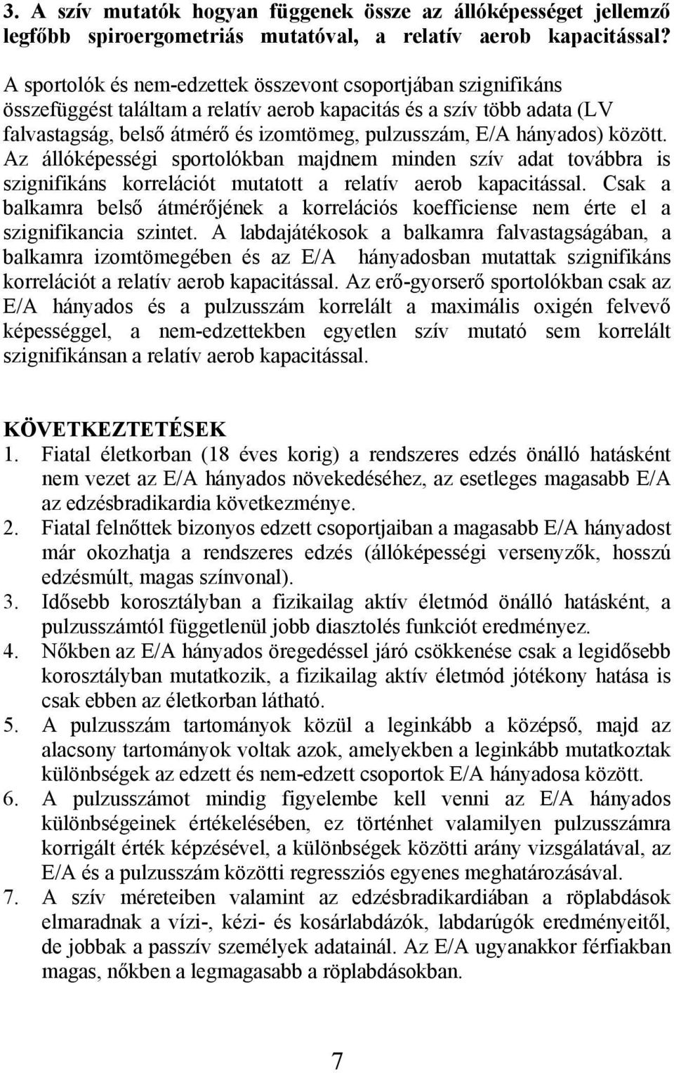 hányados) között. Az állóképességi sportolókban majdnem minden szív adat továbbra is szignifikáns korrelációt mutatott a relatív aerob kapacitással.