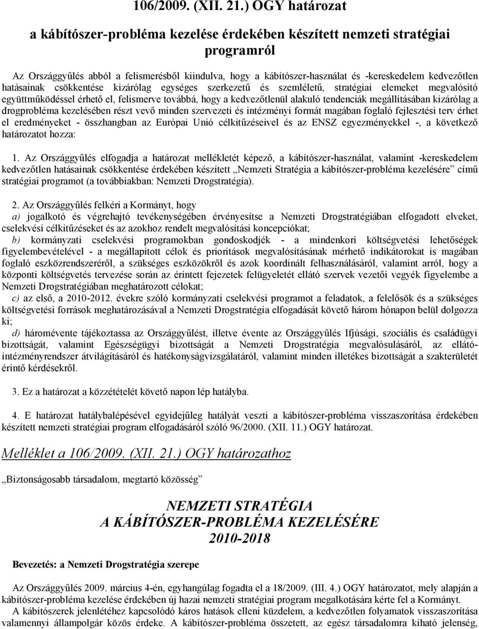 kedvezıtlen hatásainak csökkentése kizárólag egységes szerkezető és szemlélető, stratégiai elemeket megvalósító együttmőködéssel érhetı el, felismerve továbbá, hogy a kedvezıtlenül alakuló tendenciák